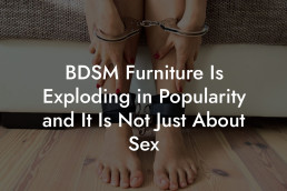 BDSM Furniture Is Exploding in Popularity and It Is Not Just About Sex